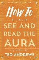 How To See & Read an Aura, Ted Andrews.