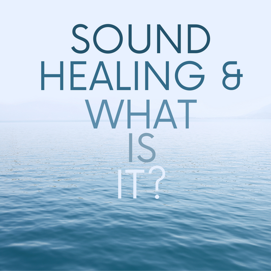 Sound Healing and what is it?